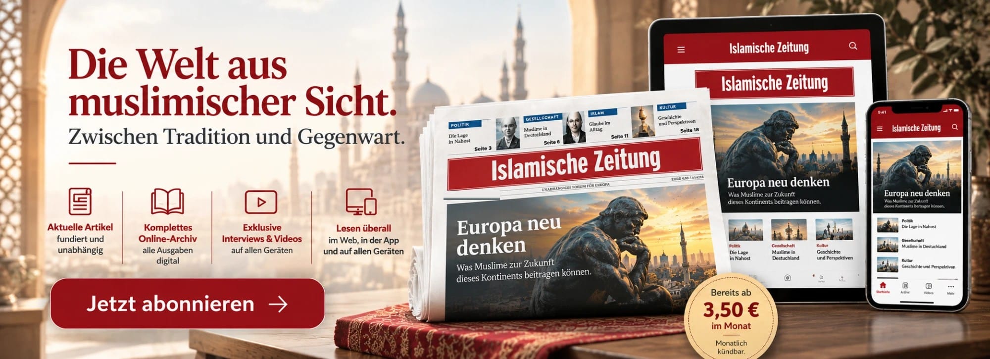 Die Welt aus muslimischer Sicht - zwischen Tradition und Gegenwart. Die Islamische Zeitung abonnieren, ab 3,50 Euro im Monat, monatlich kuendbar.